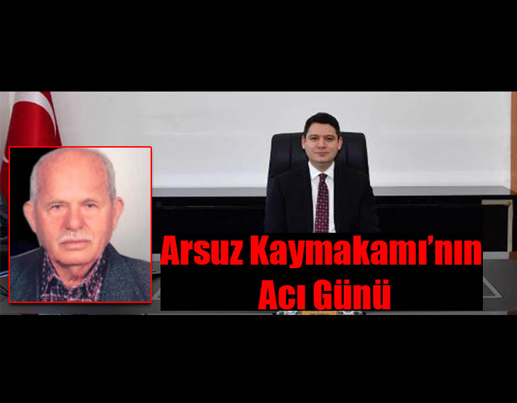 ARSUZ KAYMAKAMI’NIN ACI GÜNÜ