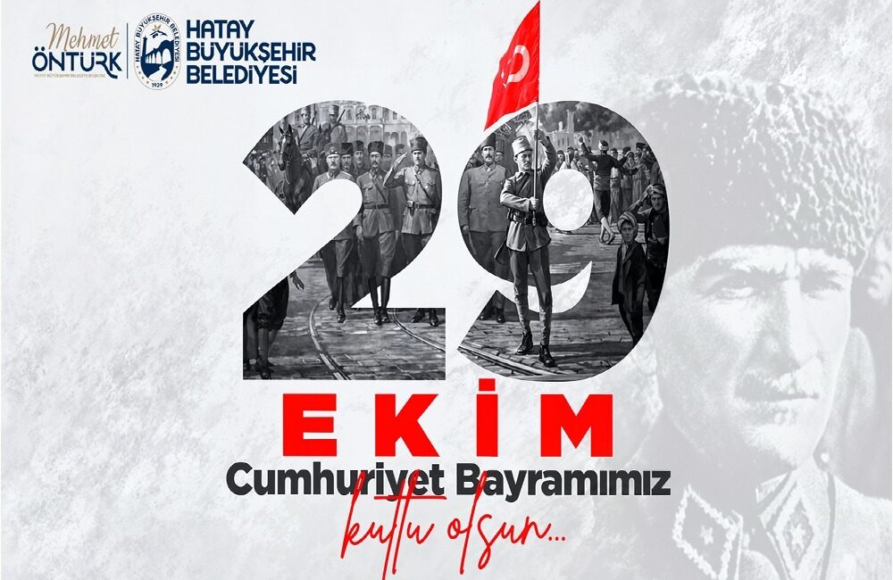 BAŞKAN ÖNTÜRK’TEN 29 EKİM CUMHURİYET BAYRAMI MESAJI Hatay Büyükşehir Belediye Başkanı Mehmet Öntürk, 29 Ekim Cumhuriyet Bayramı